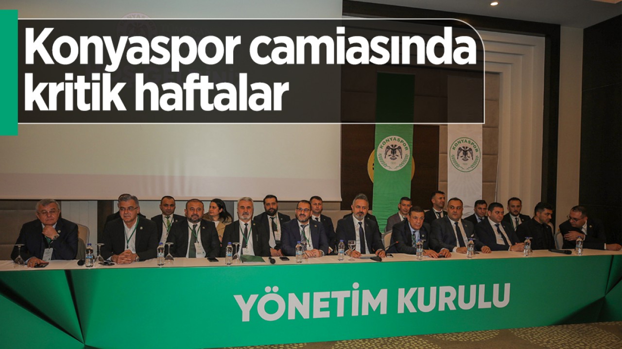 Konyaspor camiasında kritik haftalar