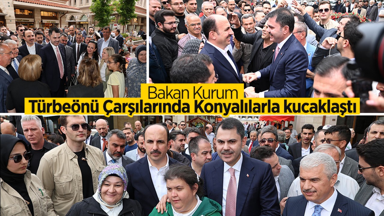 Bakan Kurum Türbeönü Çarşılarında Konyalılarla kucaklaştı