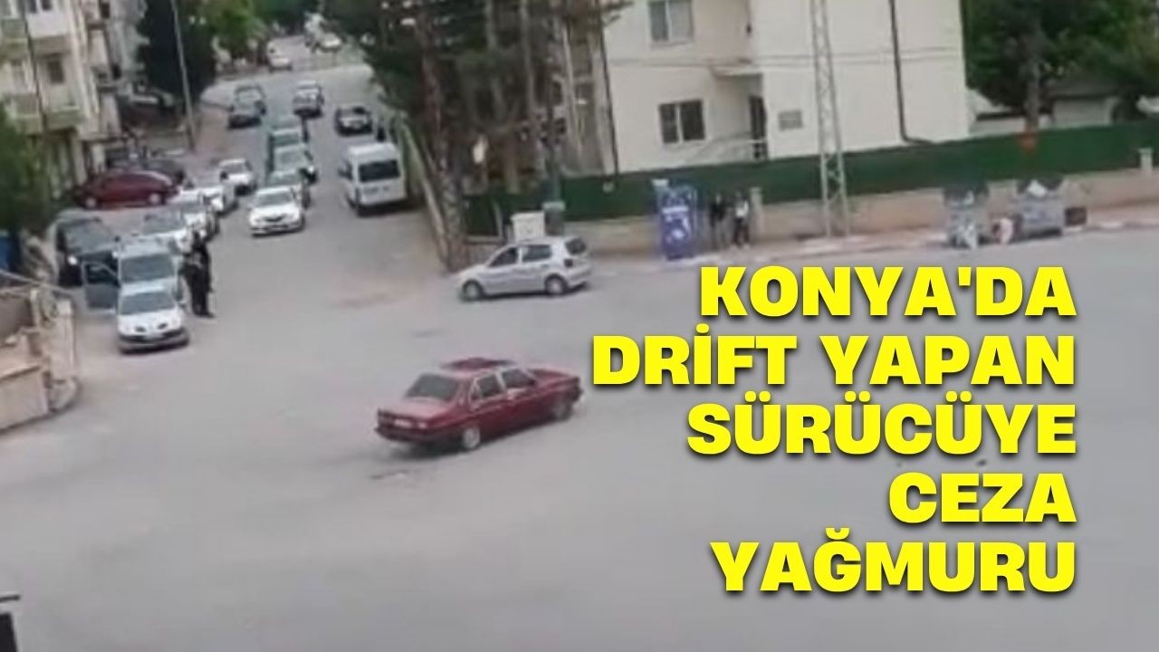 Konya'da drift yapan sürücüye ceza yağmuru