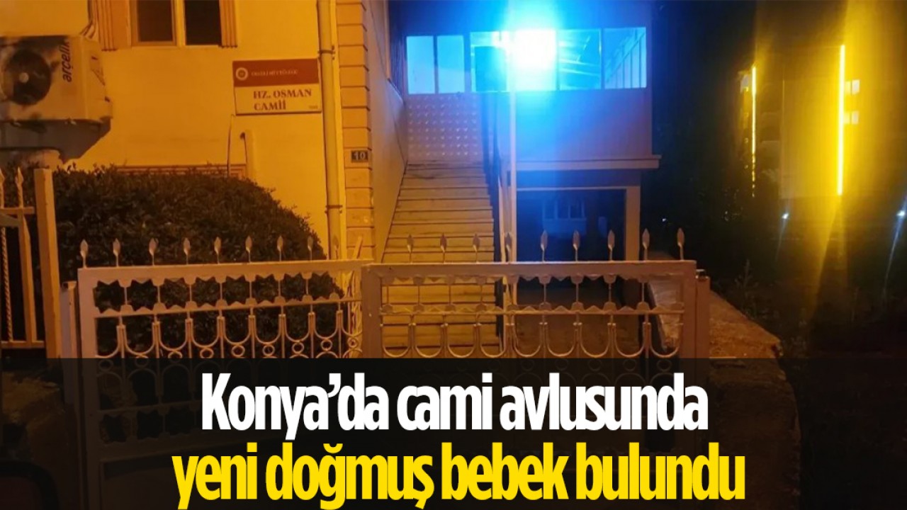 Konya'da cami avlusunda yeni doğmuş bebek bulundu!