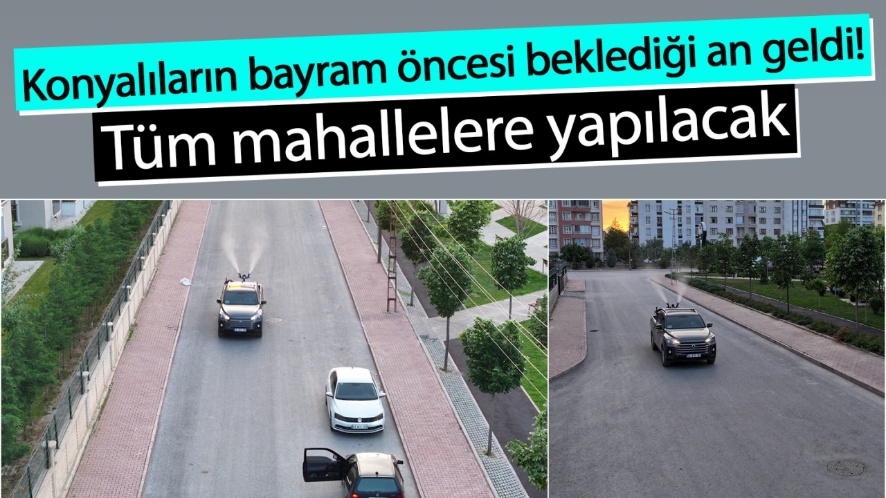 Konyalıların bayram öncesi beklediği an geldi! Tüm mahallelere yapılacak