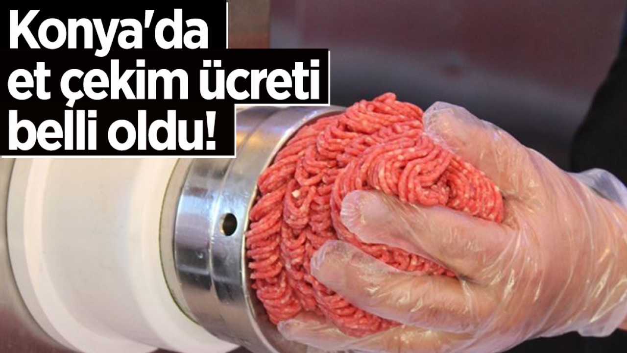 Konya'da et çekim ücreti belli oldu!