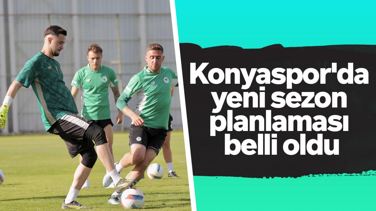 Konyaspor'da yeni sezon planlaması belli oldu