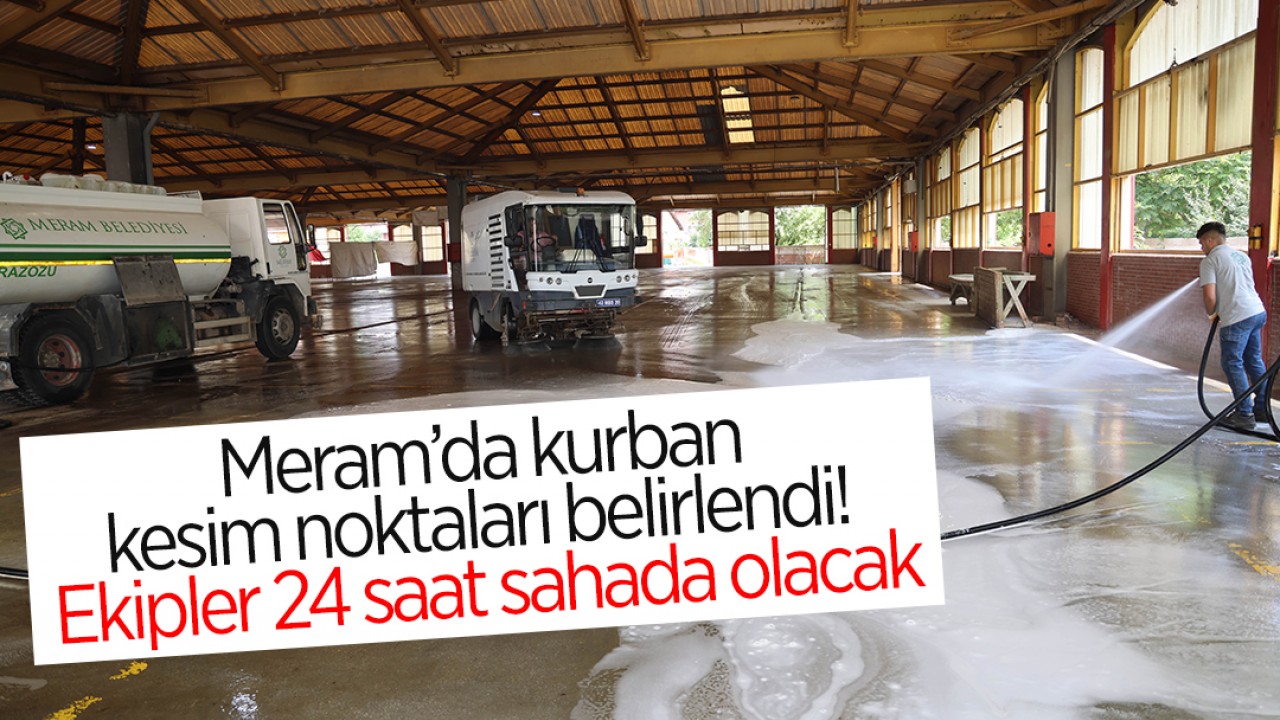 Meram’da kurban satış ve kesim noktaları belirlendi! Ekipler 24 saat sahada olacak