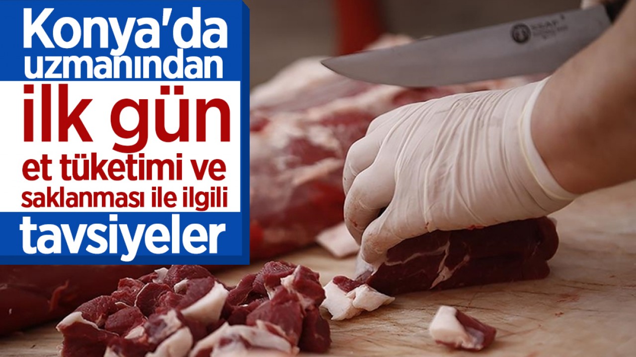 Konya'da uzmanından ilk gün et tüketimi ve saklanması ile ilgili tavsiyeler