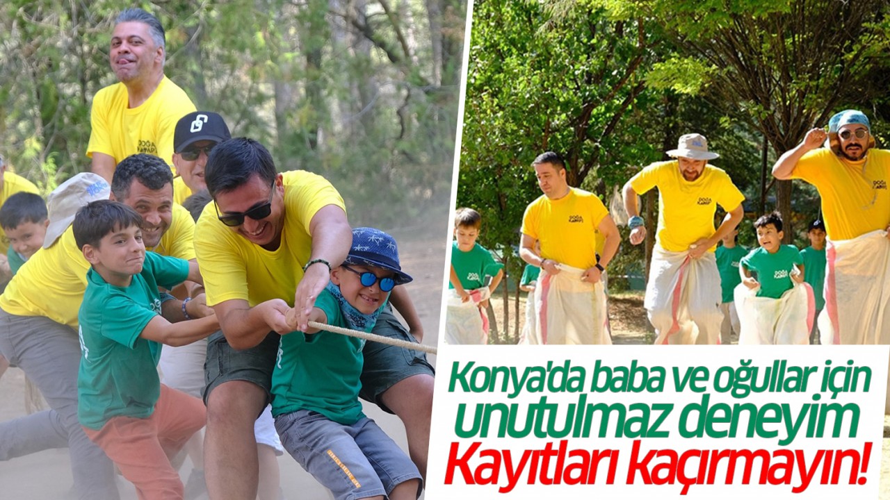 Konya'da baba ve oğullar için unutulmaz  deneyim: Kayıtları kaçırmayın!