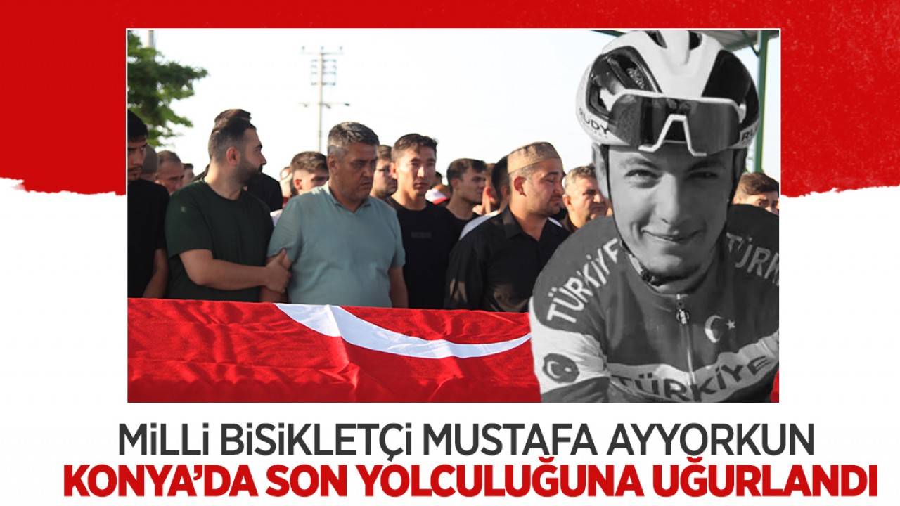 Milli bisikletçi Mustafa Ayyorkun Konya'da son yolculuğuna uğurlandı