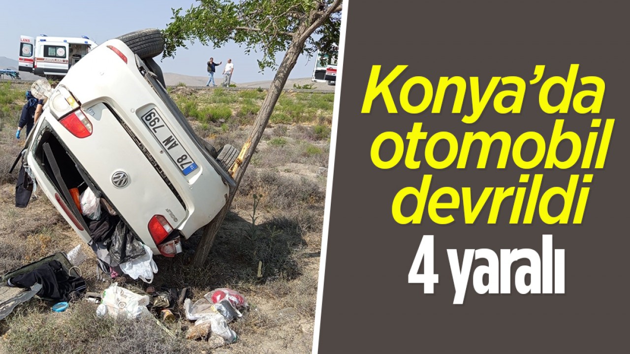 Konya’da otomobil devrildi: 4 yaralı