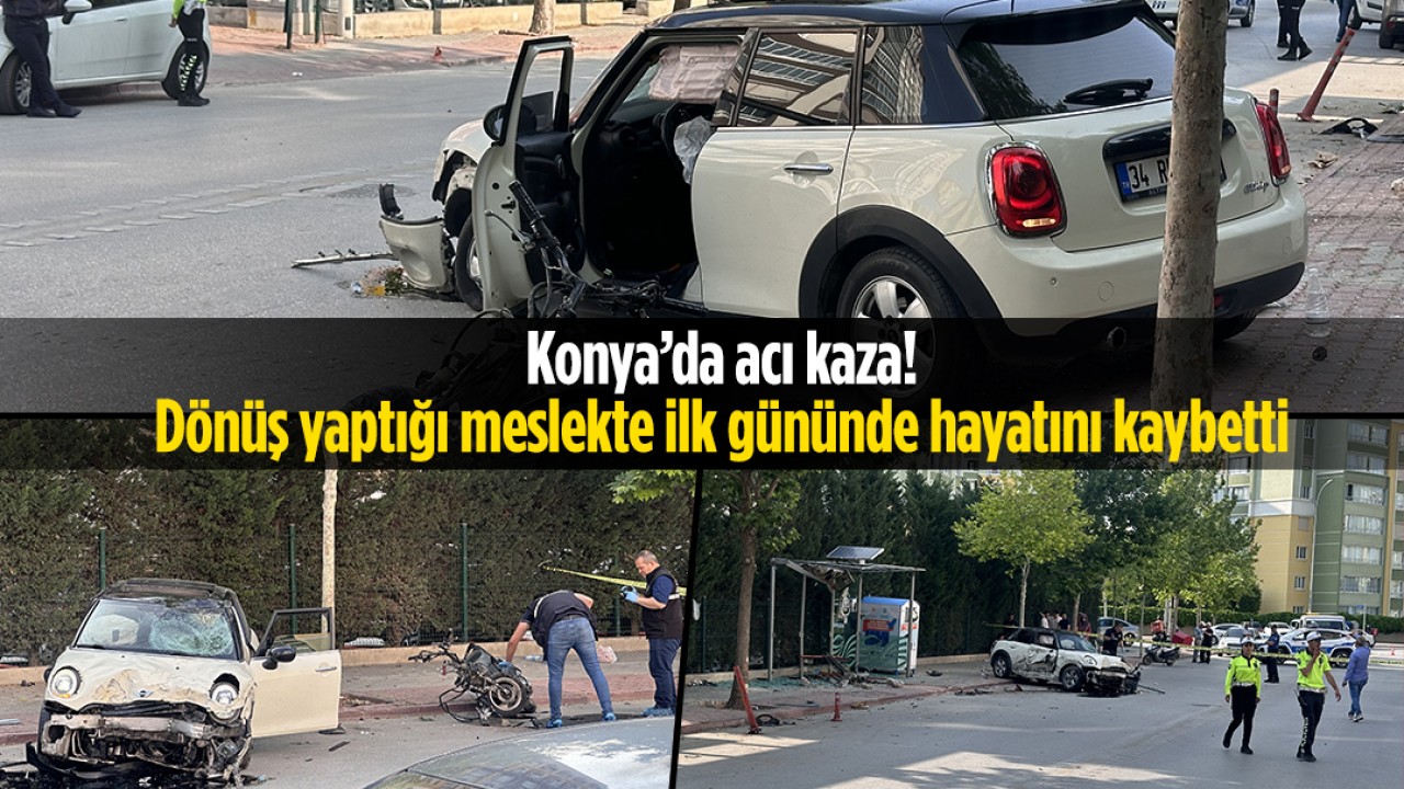 Konya'da acı kaza! Dönüş yaptığı meslekte ilk gününde hayatını kaybetti