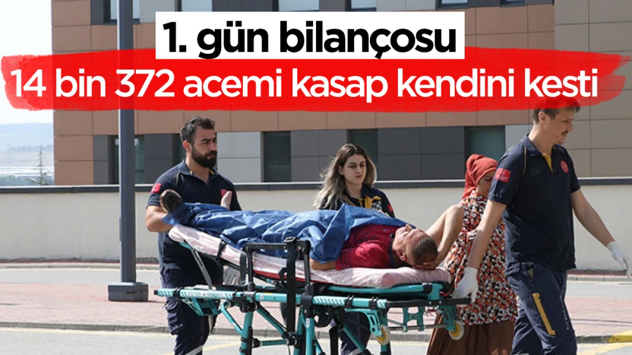 1. gün bilançosu: 14 bin 372 acemi kasap kendini kesti