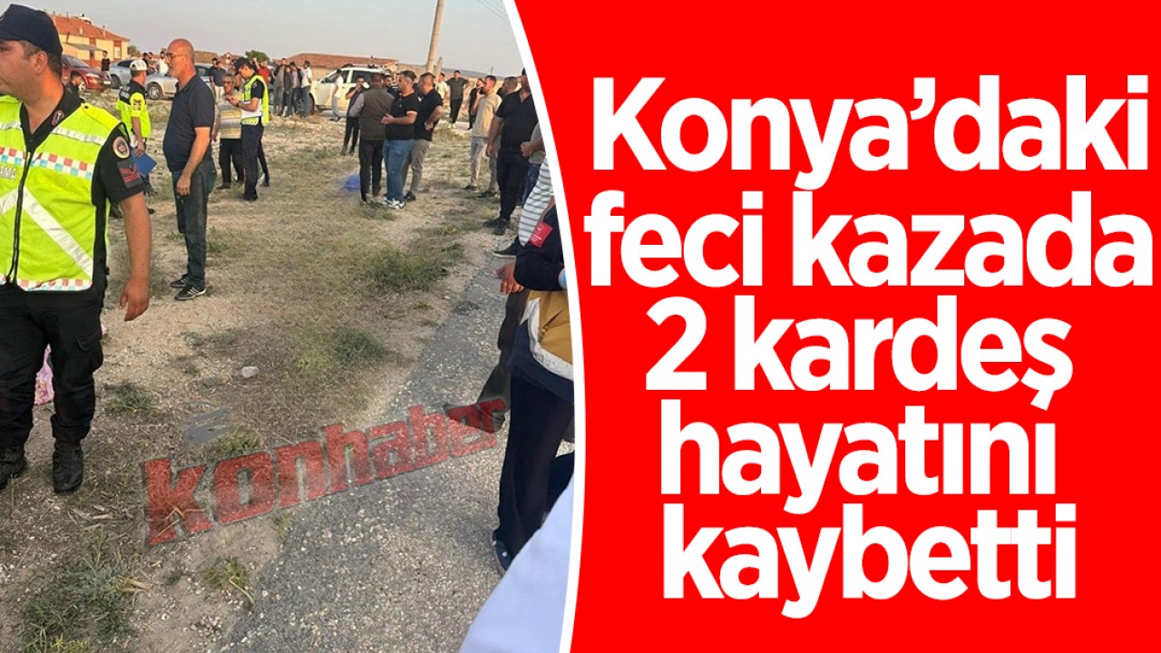 Konya’daki feci kazada 2 kardeş hayatını kaybetti