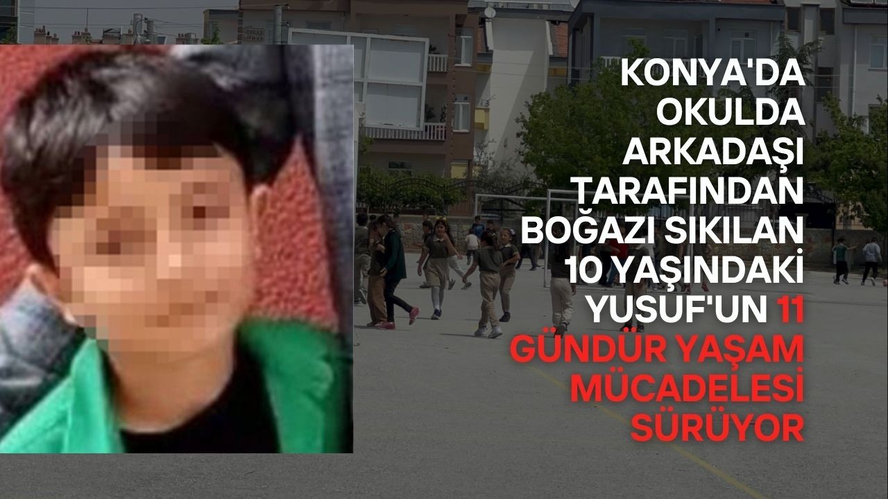 Konya'da okulda arkadaşı tarafından boğazı sıkılan 10 yaşındaki Yusuf'un 11 gündür yaşam mücadelesi sürüyor