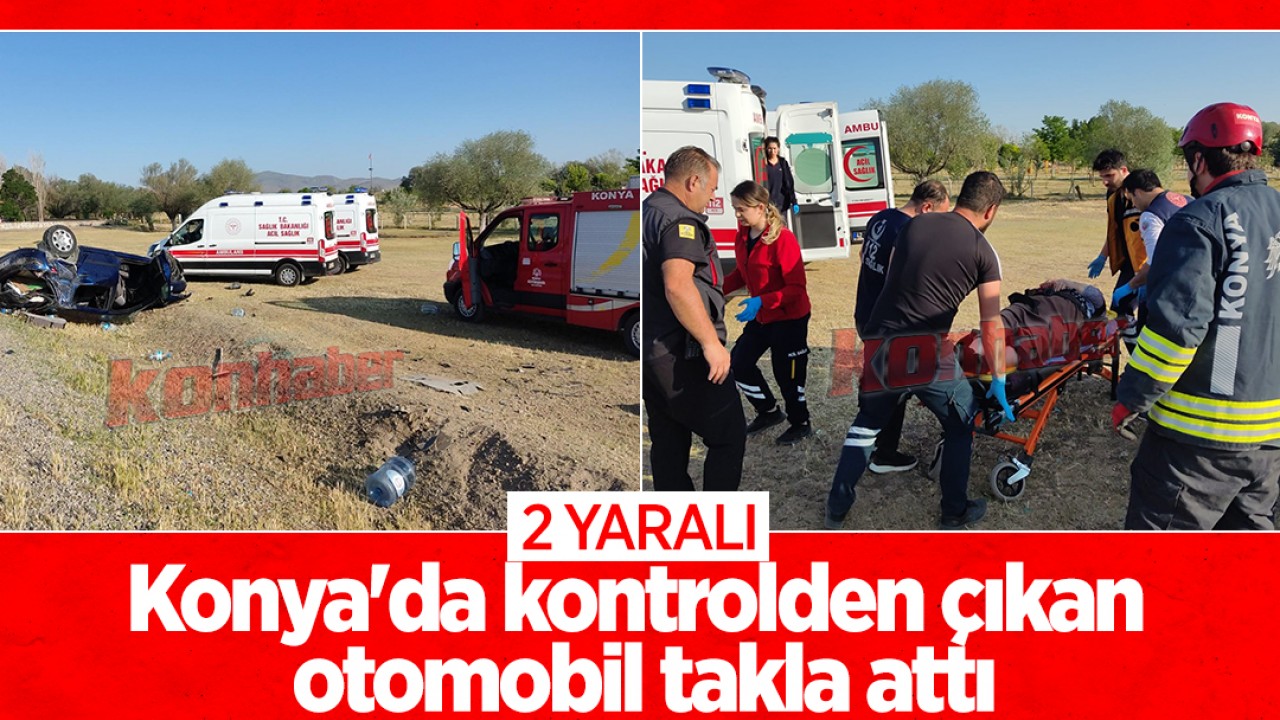 Konya'da kontrolden çıkan otomobil takla attı:2 yaralı