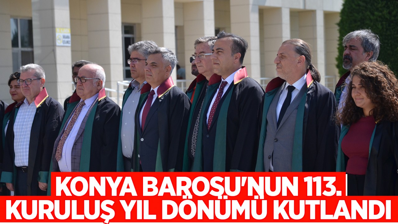 Konya Barosu'nun 113. kuruluş yıl dönümü kutlandı