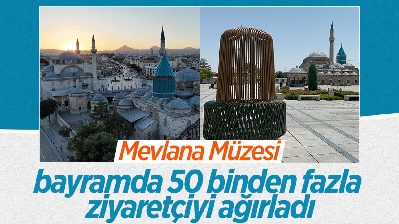 Mevlana Müzesi bayramda 50 binden fazla ziyaretçiyi ağırladı