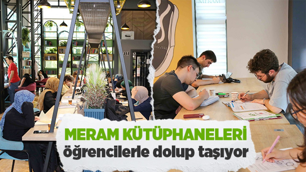 Meram kütüphaneleri öğrencilerle dolup taşıyor