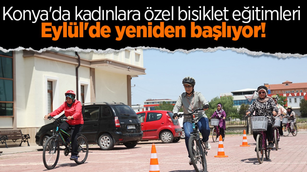 Konya'da kadınlara özel bisiklet eğitimleri Eylül'de yeniden başlıyor