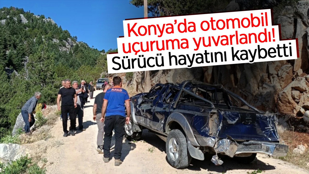 Konya’da otomobil uçuruma yuvarlandı! Sürücü hayatını kaybetti