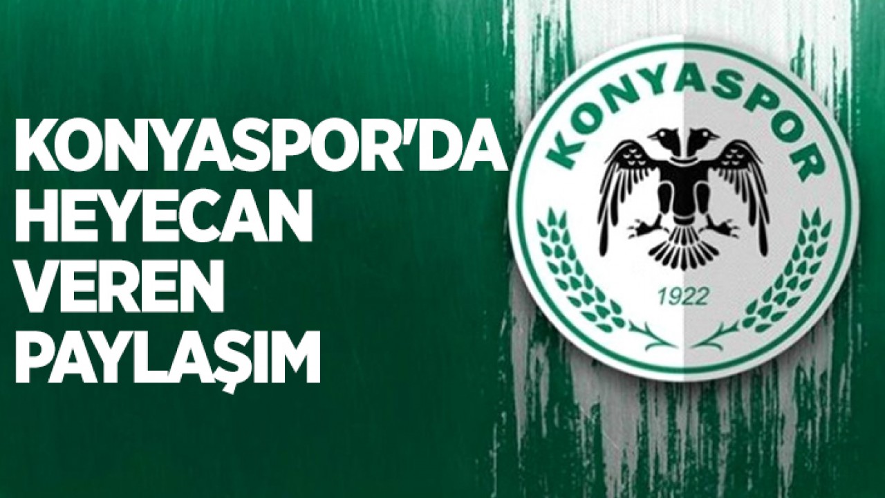 Konyaspor'da heyecan veren paylaşım