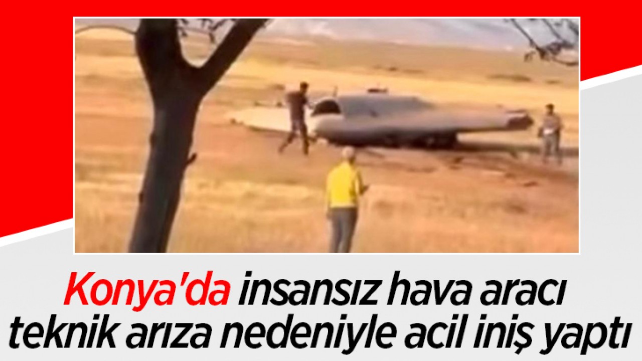 Konya'da insansız hava aracı teknik arıza nedeniyle acil iniş yaptı