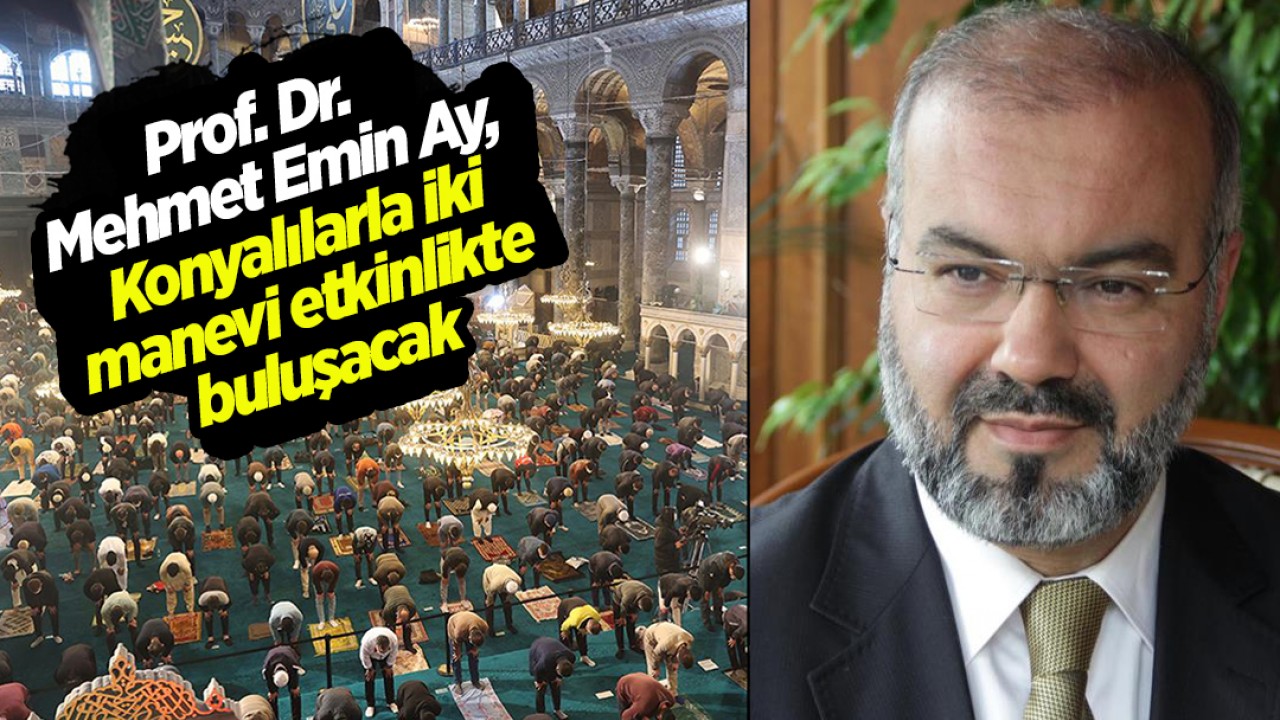 Prof. Dr. Mehmet Emin Ay, Konyalılarla iki manevi etkinlikte buluşacak