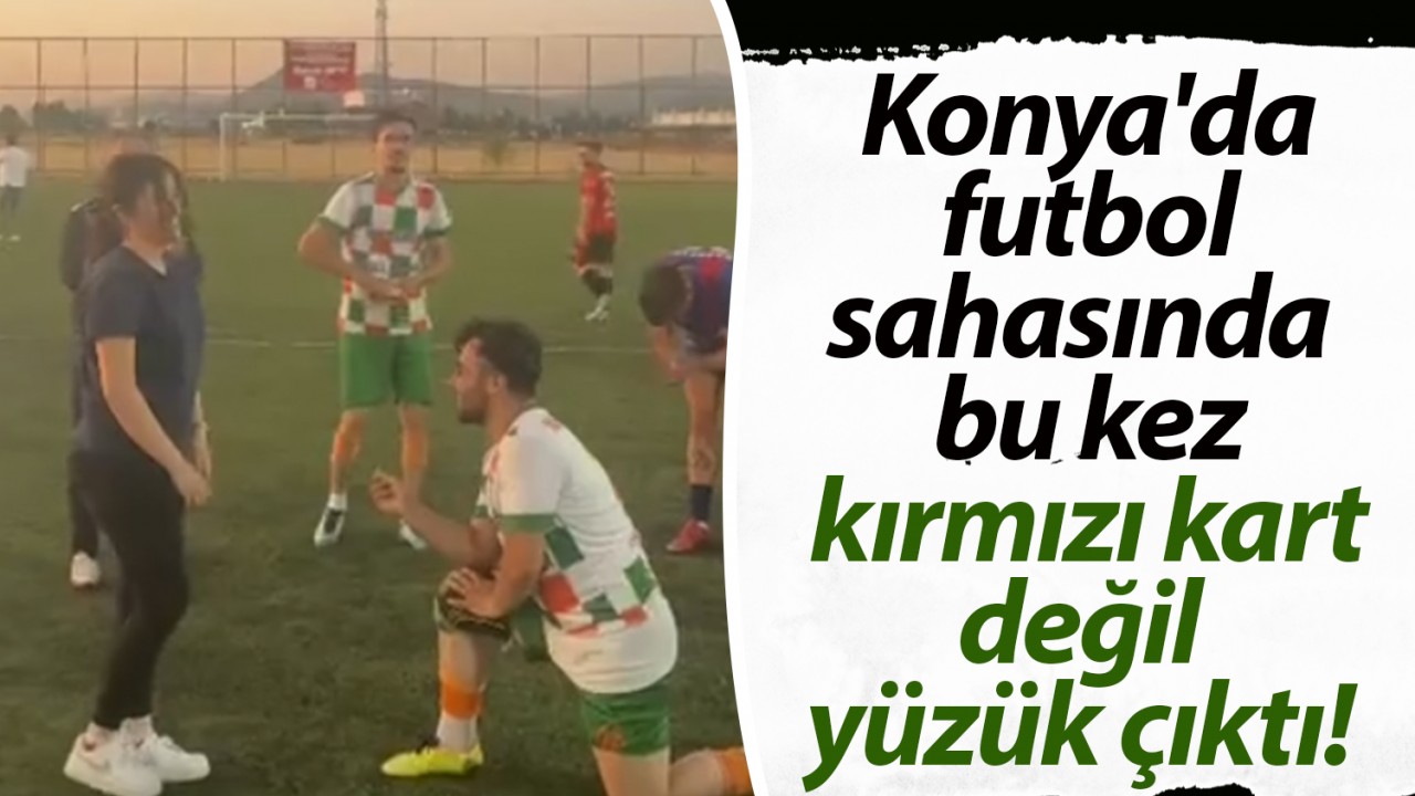 Konya'da futbol sahasında bu kez kırmızı kart değil yüzük çıktı!