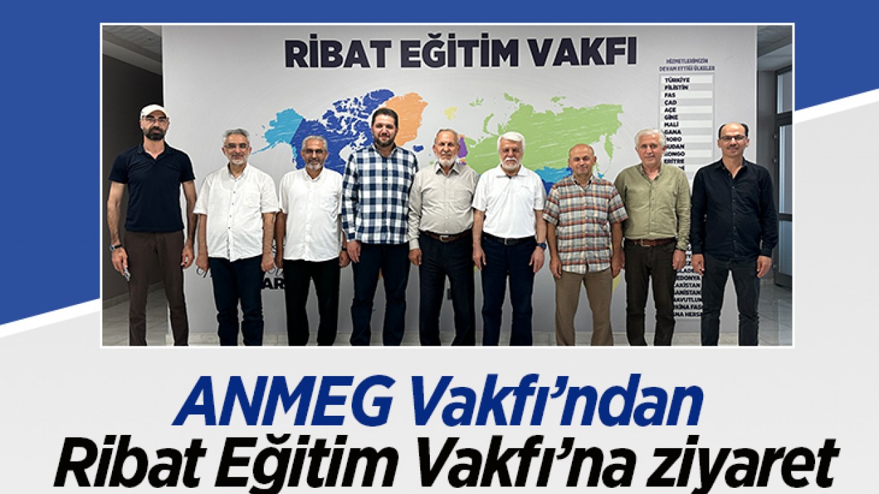 ANMEG Vakfı’ndan Ribat Eğitim Vakfı’na ziyaret