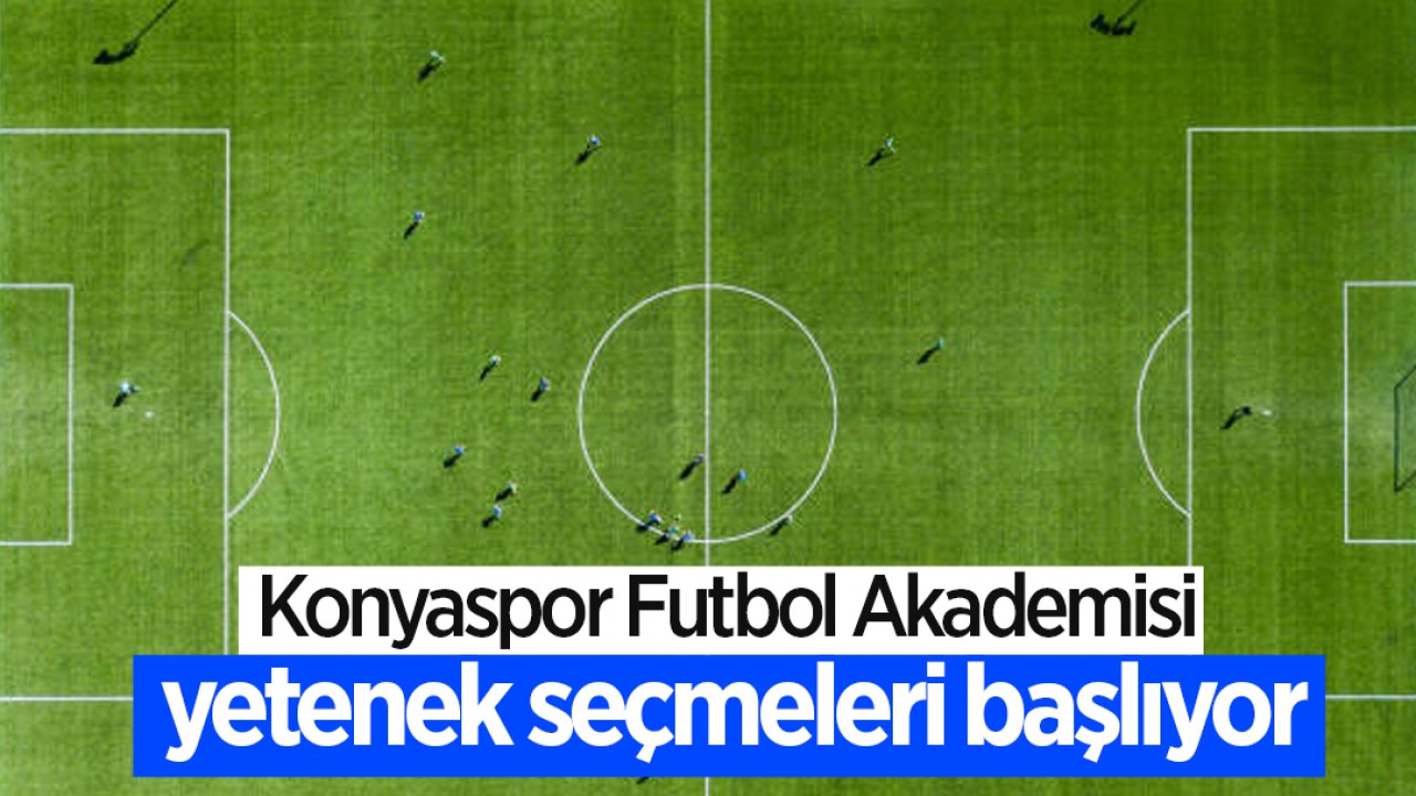Konyaspor Futbol Akademisi yetenek seçmeleri başlıyor