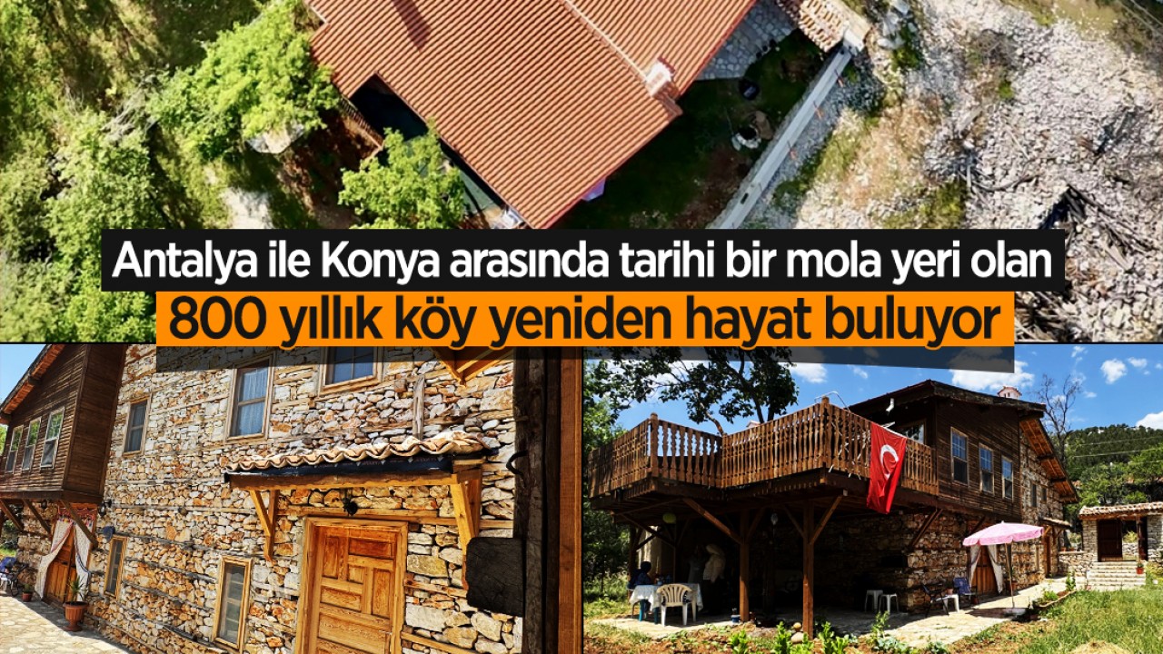 Antalya ile Konya arasında tarihi bir mola yeri olan 800 yıllık köy yeniden hayat buluyor