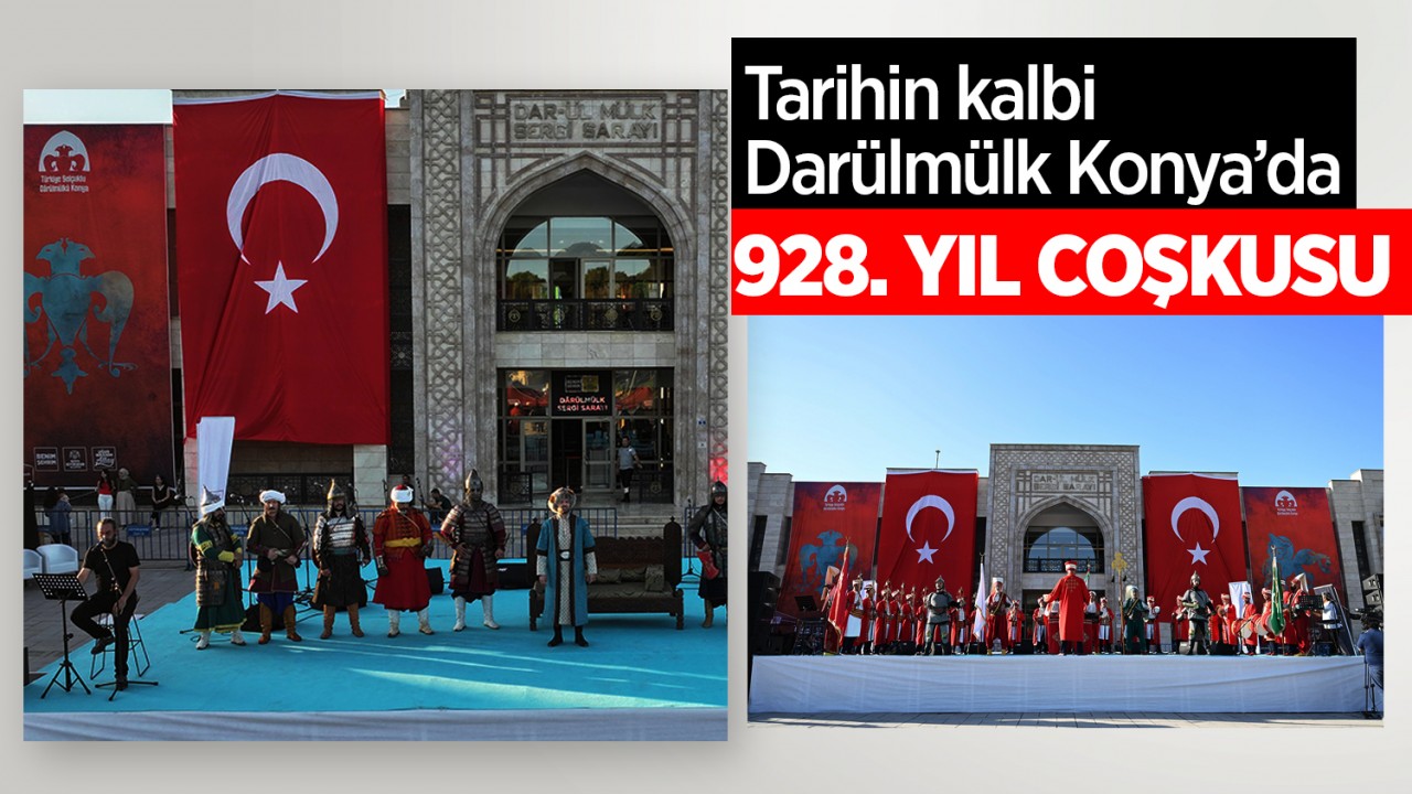 Tarihin kalbi Darülmülk Konya’da 928. yıl coşkusu