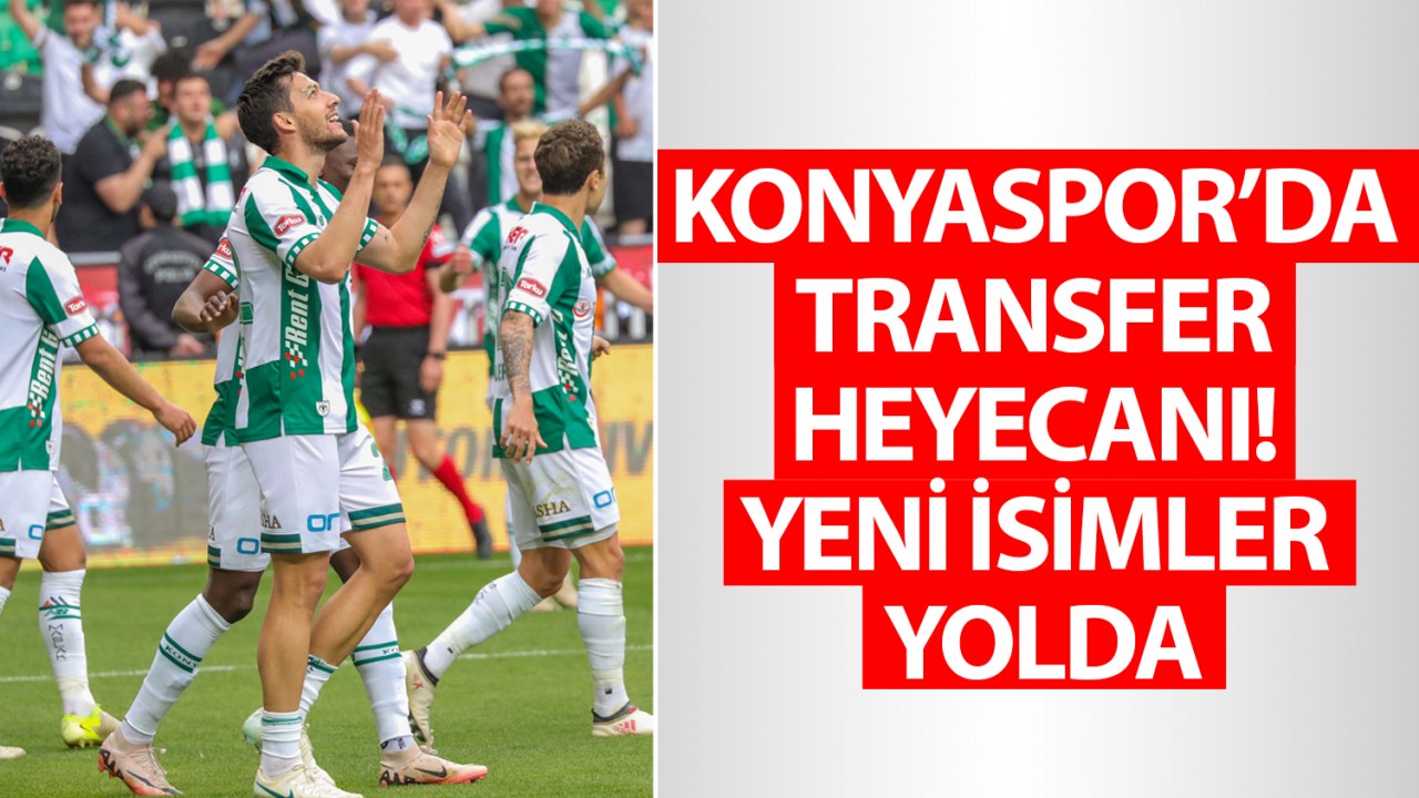 Konyaspor’da transfer heyecanı: Yeni isimler yolda