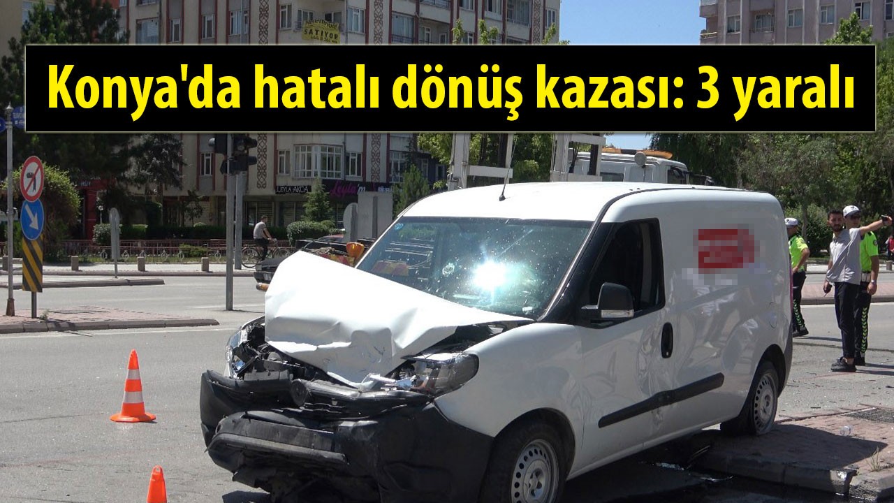 Konya'da hatalı dönüş kazası: 3 yaralı