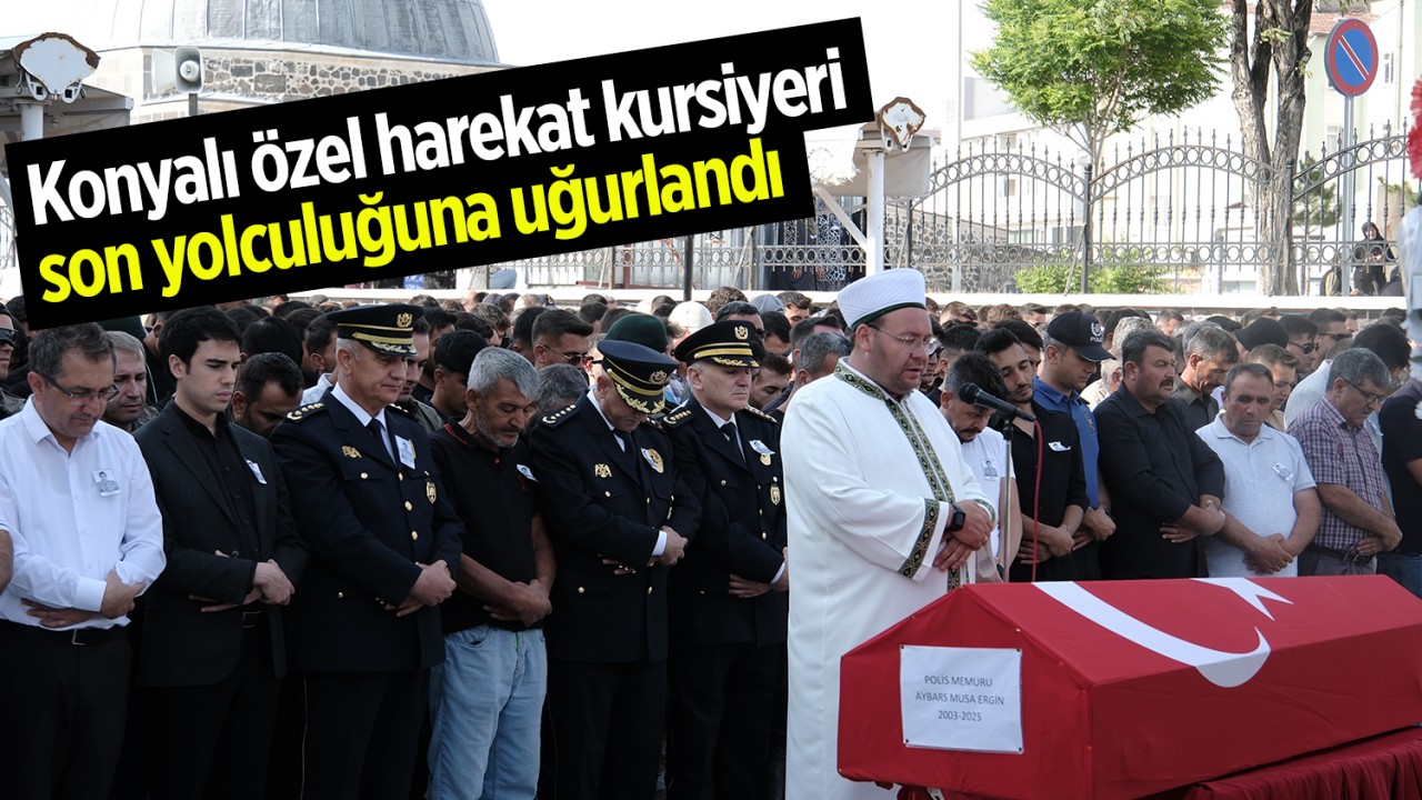 Konyalı özel harekat kursiyeri son yolculuğuna uğurlandı