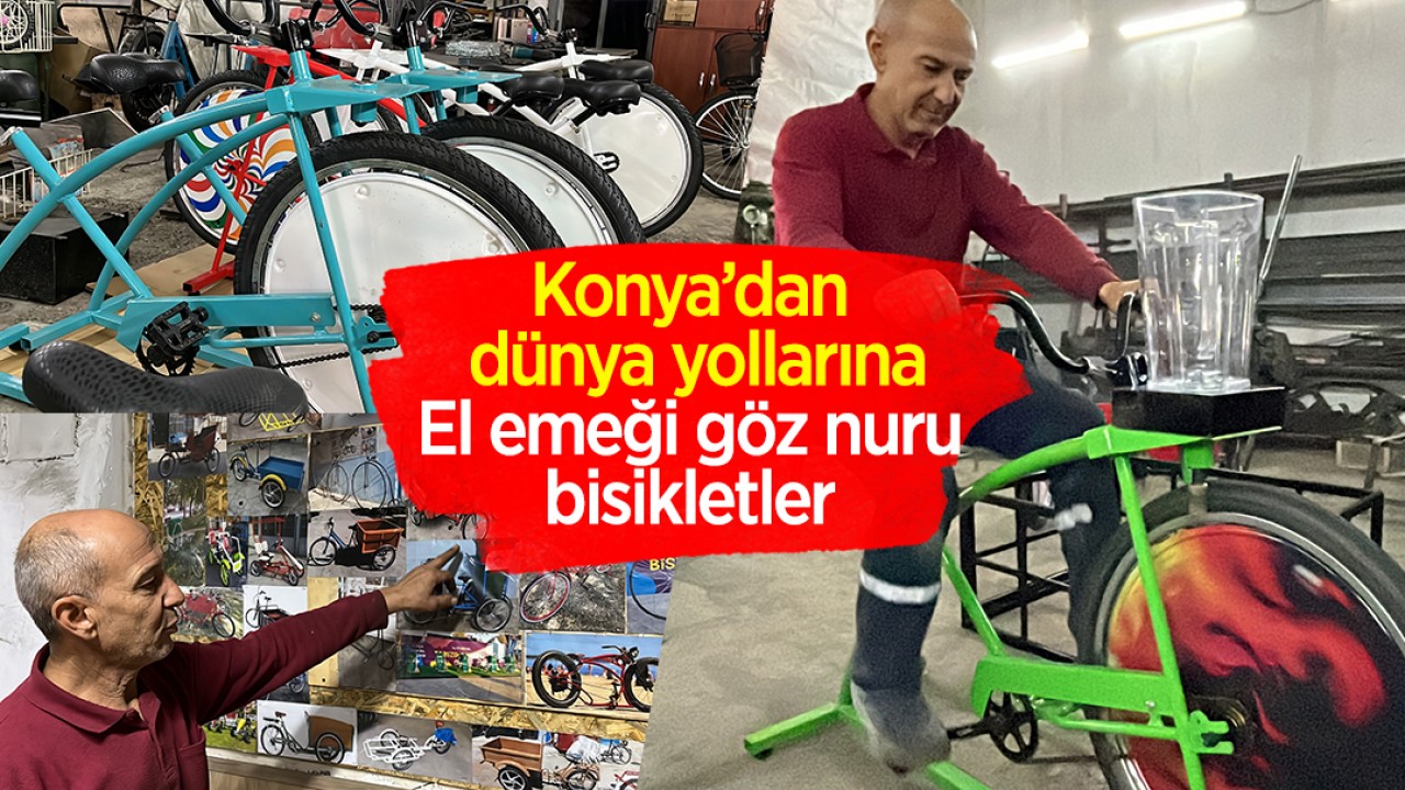 Konya’dan dünya yollarına: El emeği göz nuru bisikletler