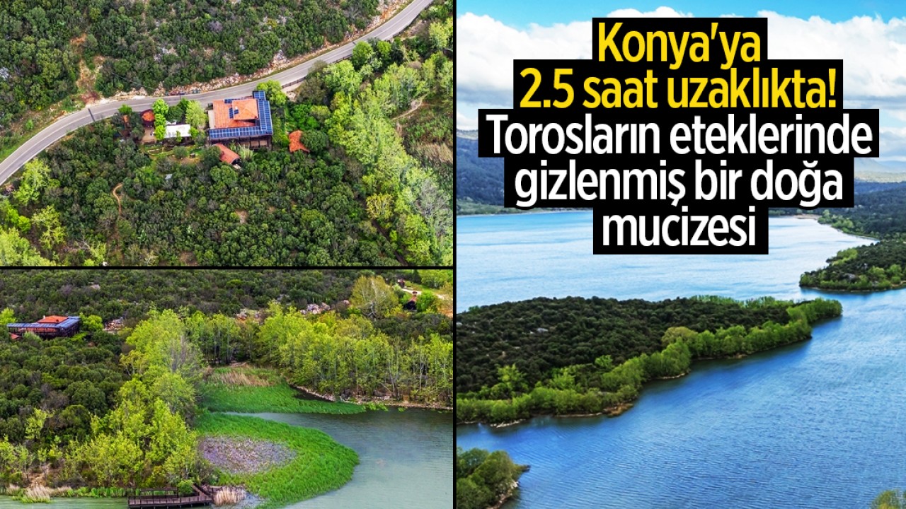 Konya'ya 2.5 saat uzaklıkta! Torosların eteklerinde gizlenmiş bir doğa mucizesi