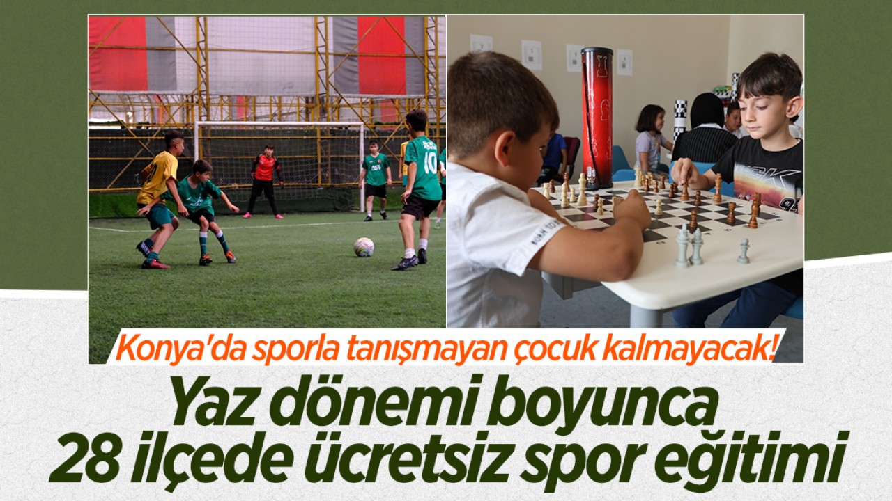 Konya'da sporla tanışmayan çocuk kalmayacak! Yaz dönemi boyunca 28 ilçede ücretsiz spor eğitimi