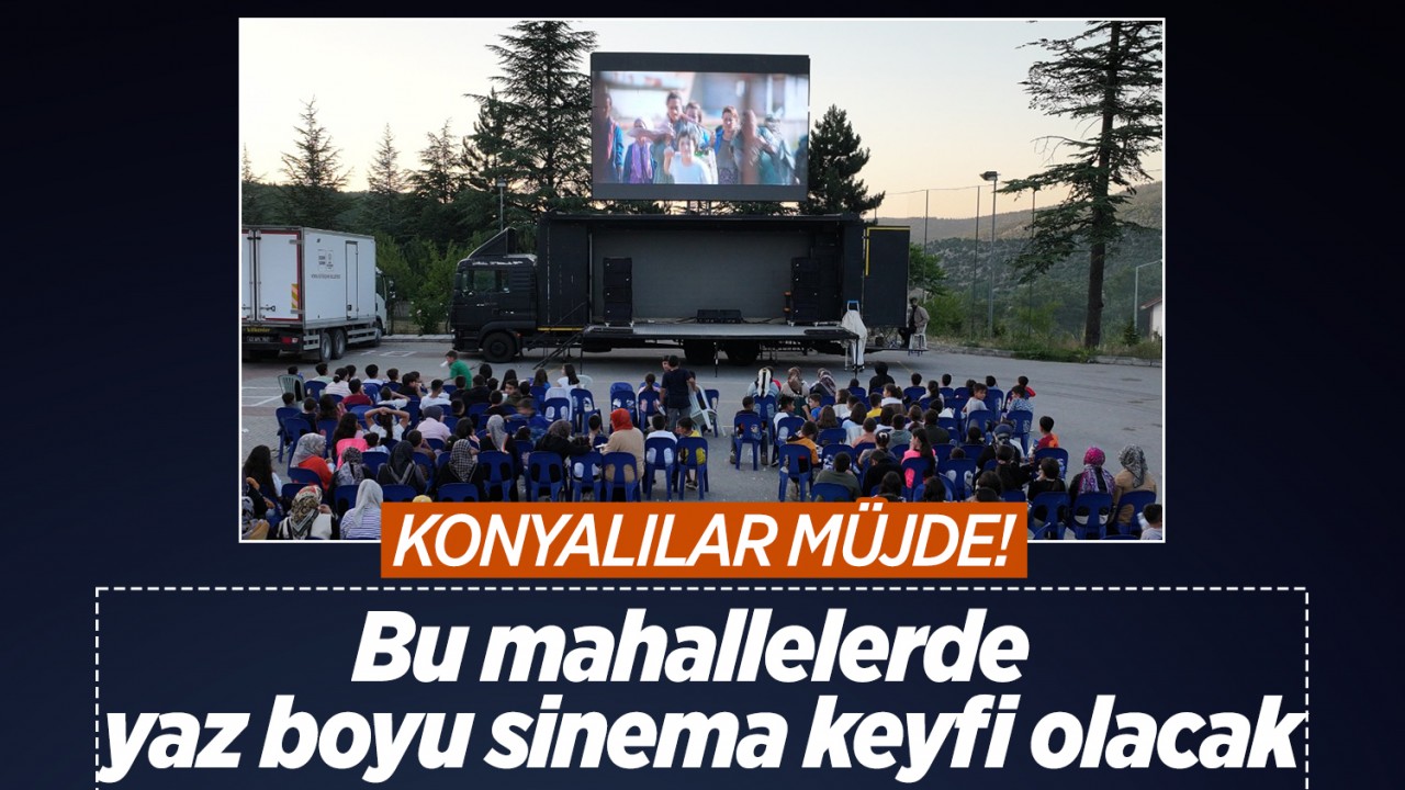 Konyalılar müjde! Bu mahallelerde yaz boyu sinema keyfi olacak
