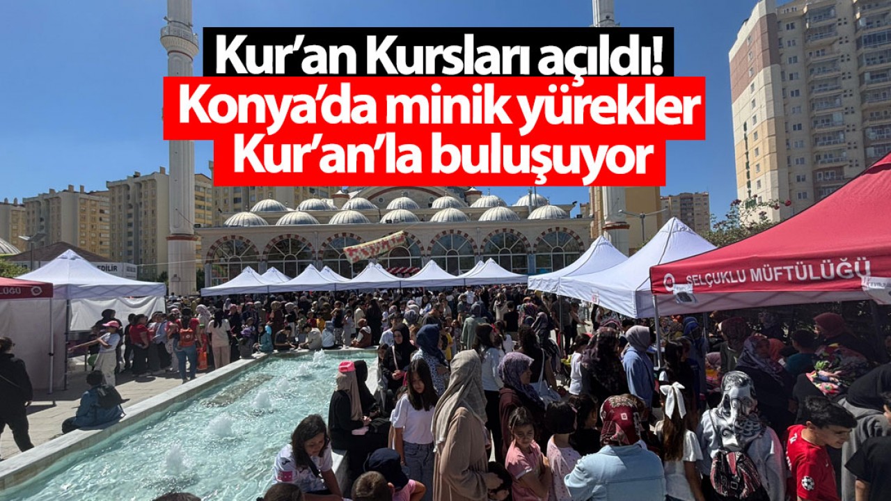 Kur’an Kursları açıldı! Konya’da minik yürekler Kur’an’la buluşuyor