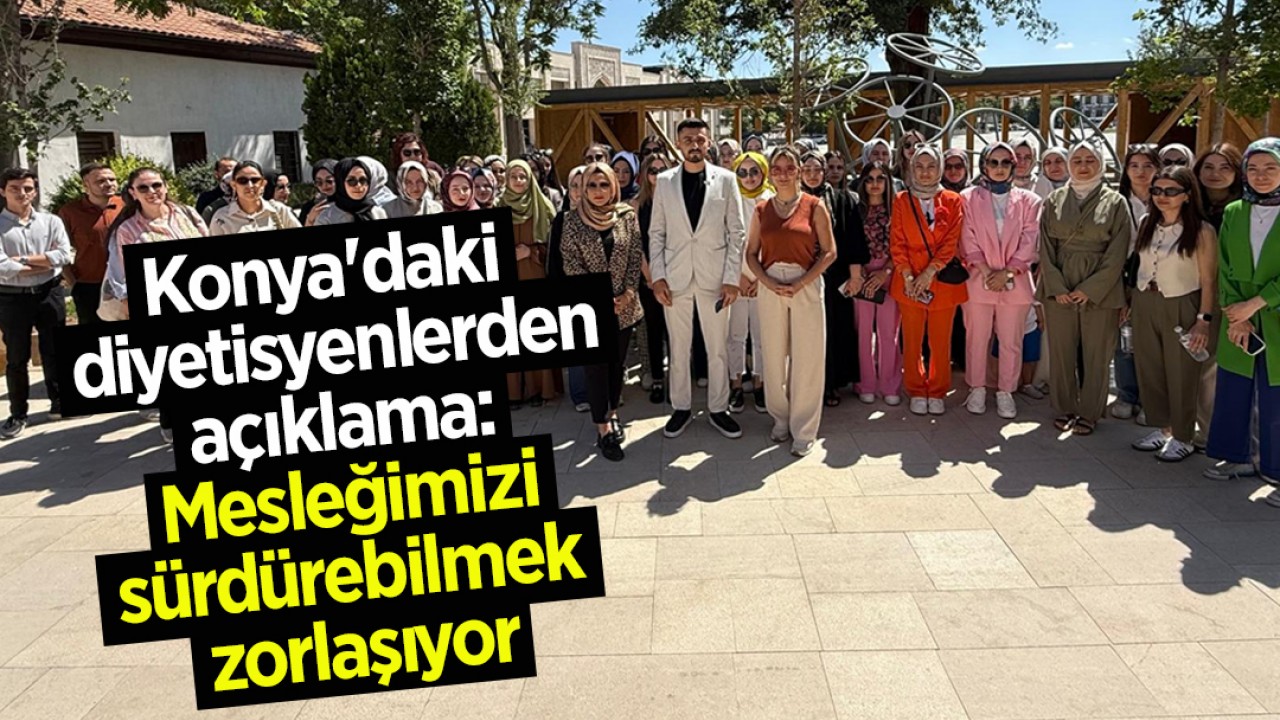 Konya'daki diyetisyenlerden açıklama: Mesleğimizi sürdürebilmek zorlaşıyor