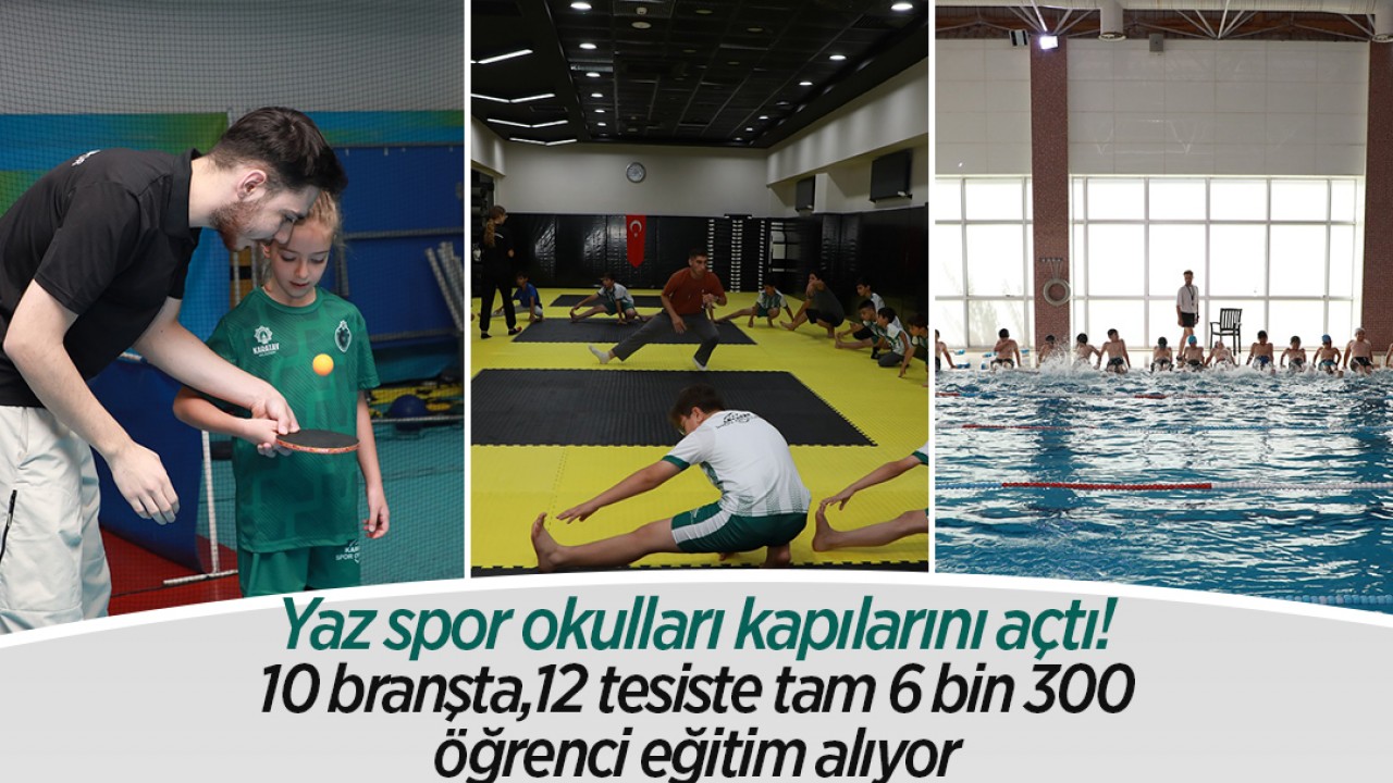 Yaz spor okulları kapılarını açtı! 10 branşta,12 tesiste tam 6 bin 300 öğrenci eğitim alıyor