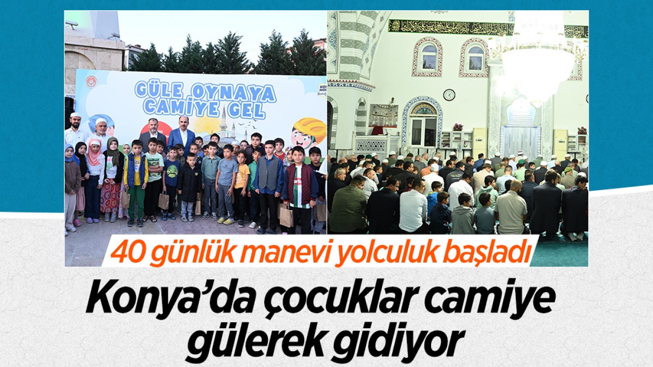 Konya’da çocuklar camiye gülerek gidiyor: 40 günlük manevi yolculuk başladı