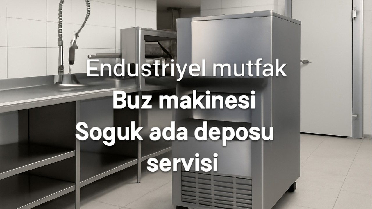 Endüstriyel Mutfak, Buz Makinesi ve Soğuk Oda Deposu Servisi: Yüksek Performans İçin Profesyonel Destek