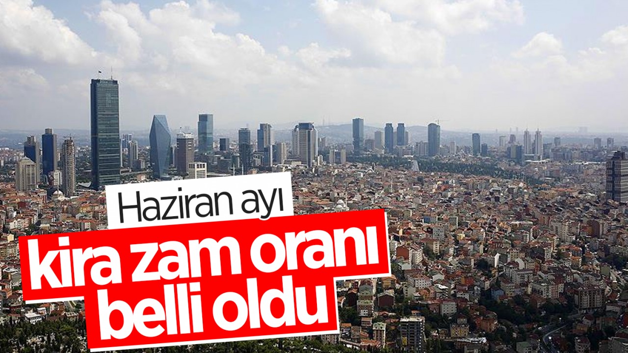 Haziran ayı kira zam oranı belli oldu