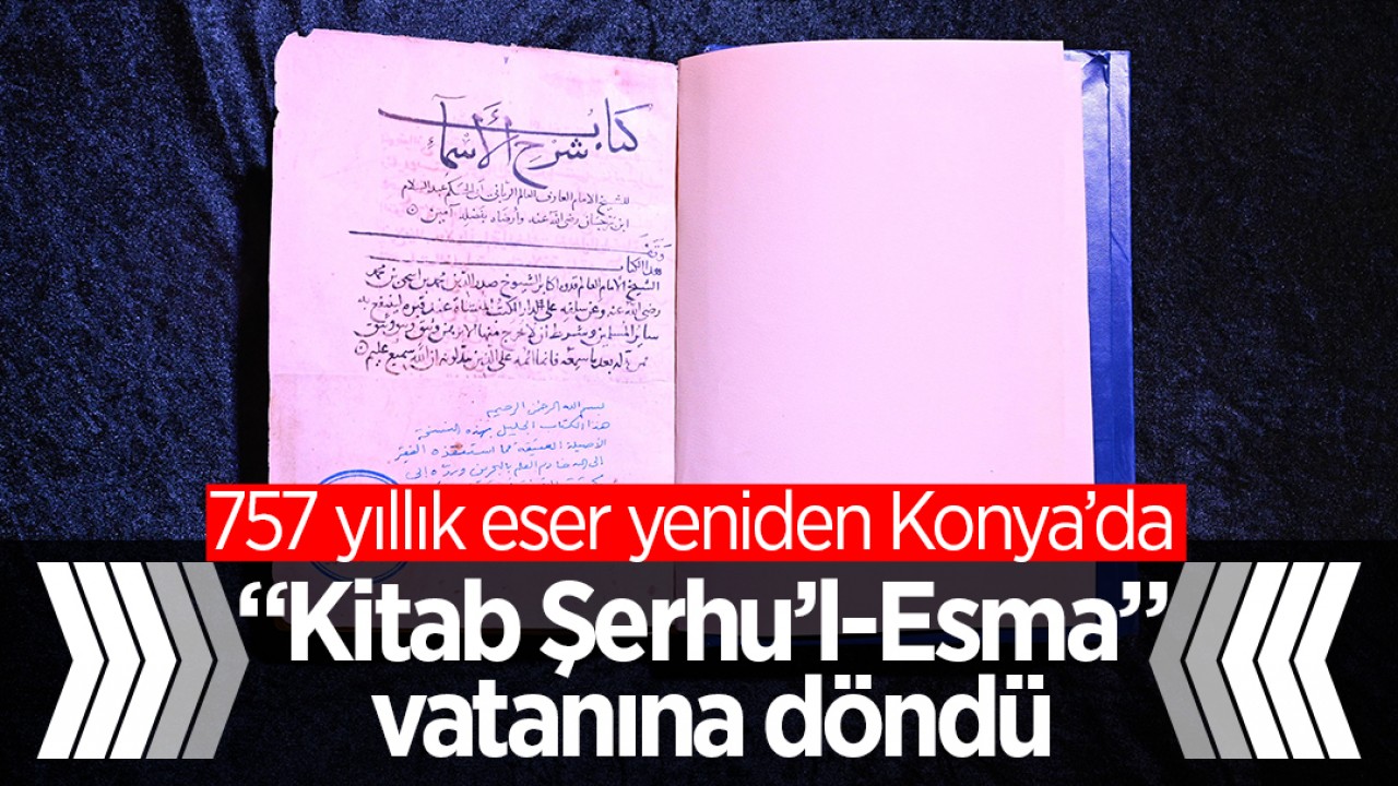 757 yıllık eser yeniden Konya’da:“Kitab Şerhu’l-Esma” vatanına döndü