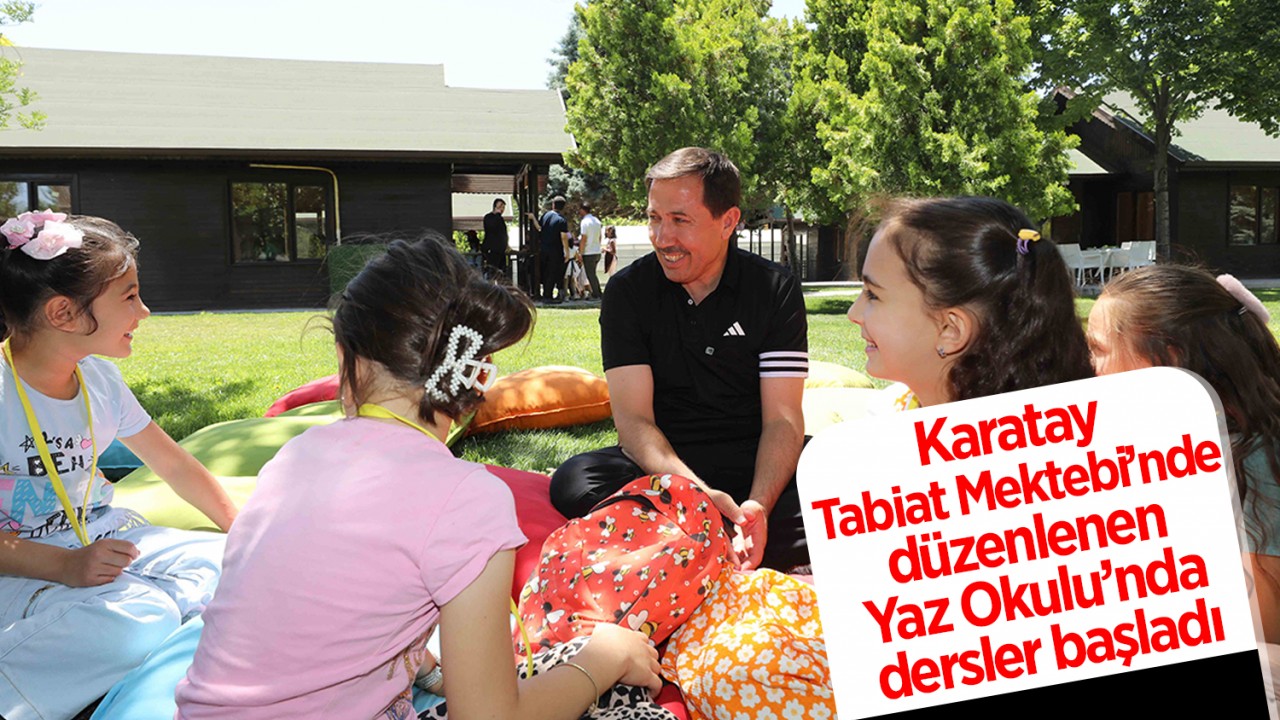 Karatay Tabiat Mektebi’nde düzenlenen Yaz Okulu’nda dersler başladı