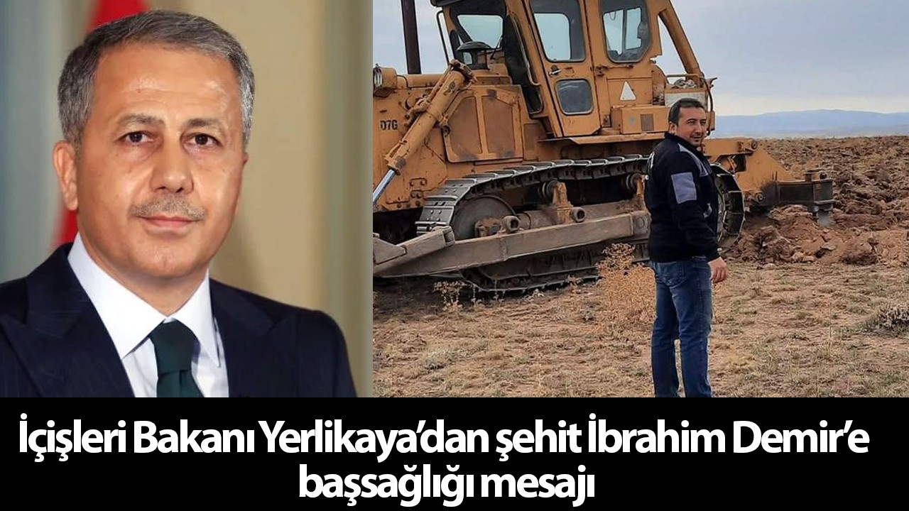 İçişleri Bakanı Yerlikaya’dan şehit İbrahim Demir’e başsağlığı mesajı