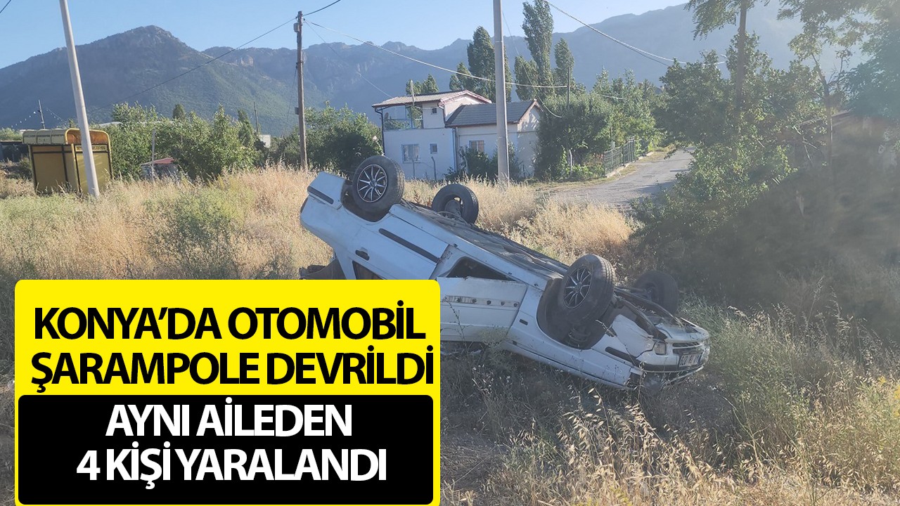 Konya’da otomobil şarampole devrildi: Aynı aileden 4 kişi yaralandı