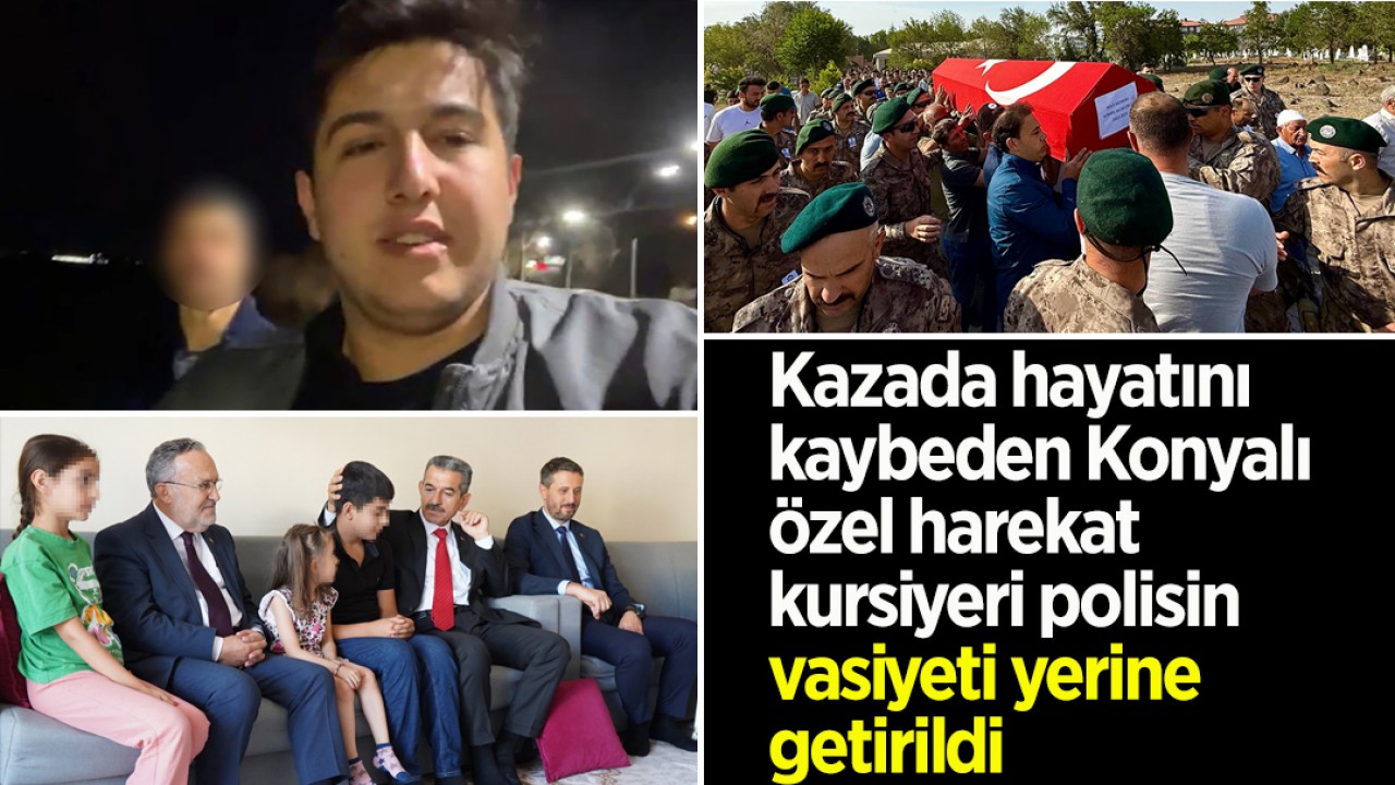 Kazada hayatını kaybeden Konyalı özel harekat kursiyeri polisin vasiyeti yerine getirildi