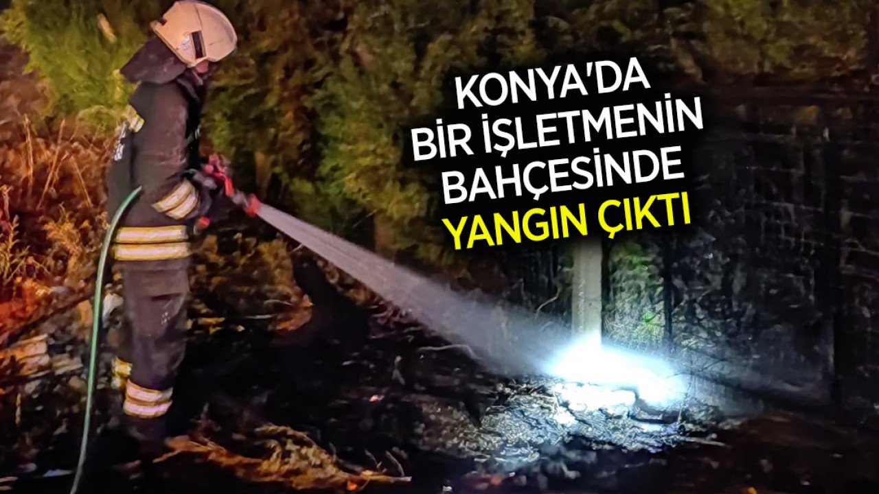Konya'da bir işletmenin bahçesinde yangın çıktı