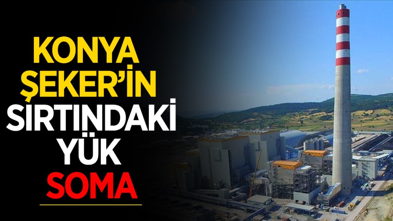 Konya Şeker’in Sırtındaki Yük, SOMA